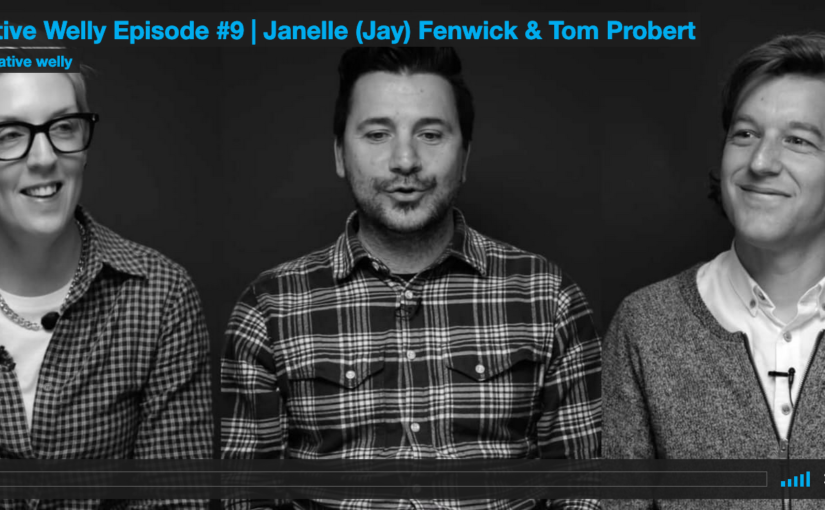 Creative Welly Episode #9 | Janelle (Jay) Fenwick & Tom Probert