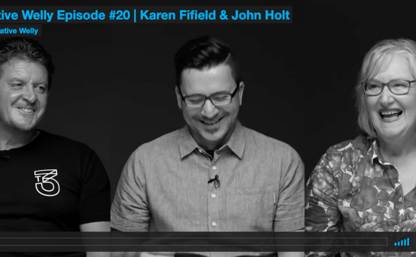 Creative Welly Episode #20 | Karen Fifield & John Holt