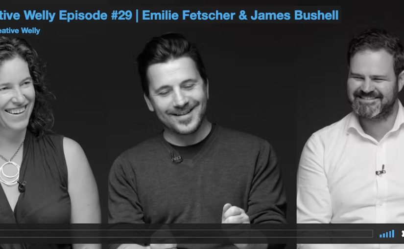 Creative Welly Episode #29 | Emilie Fetscher & James Bushell
