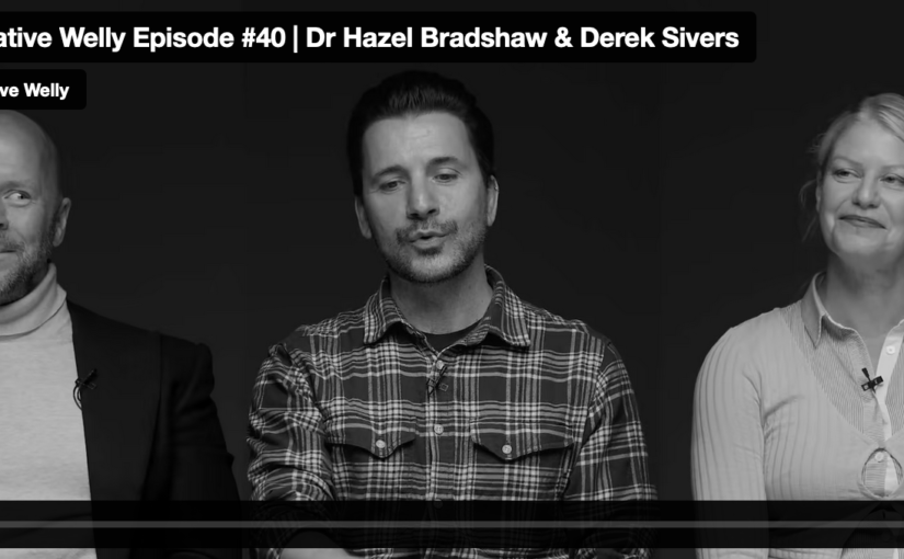Creative Welly Episode #40 | Dr Hazel Bradshaw & Derek Sivers